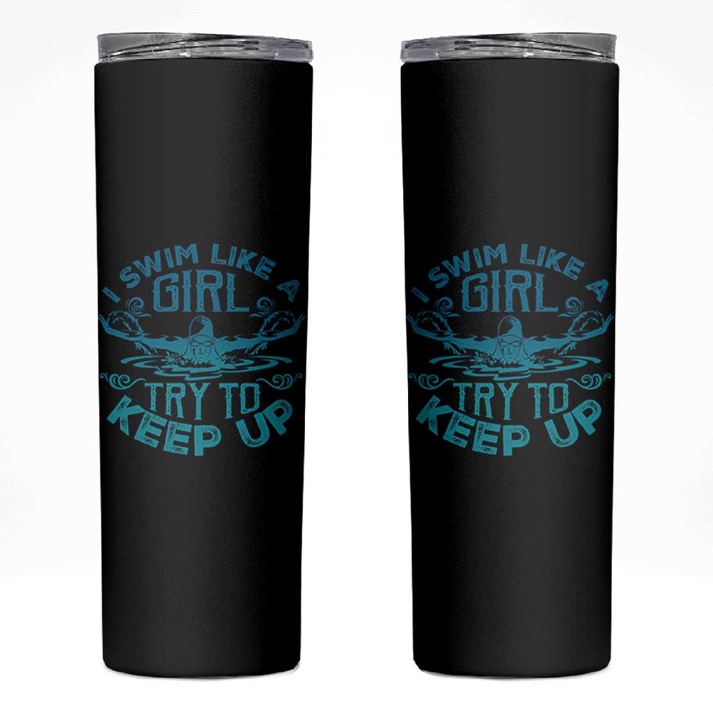 Funny Swimming Skinny Tumbler I Swim Like A Girl Try To Keep Up Swimmer - Wonder Print Shop