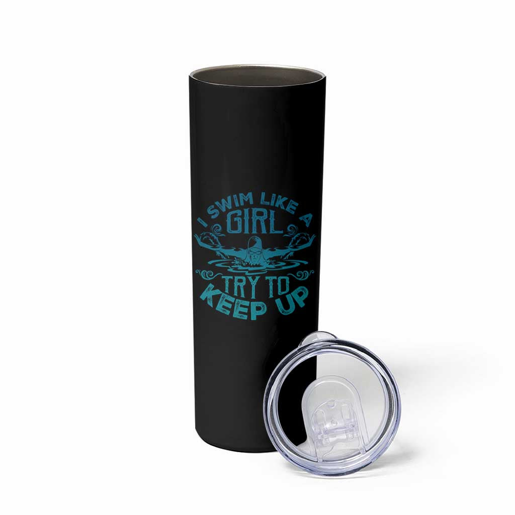 Funny Swimming Skinny Tumbler I Swim Like A Girl Try To Keep Up Swimmer - Wonder Print Shop