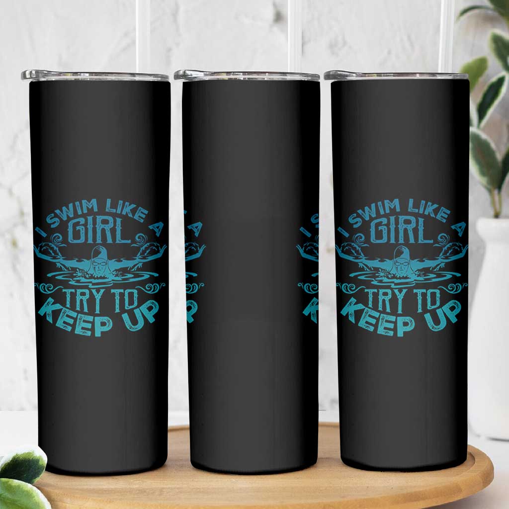 Funny Swimming Skinny Tumbler I Swim Like A Girl Try To Keep Up Swimmer - Wonder Print Shop