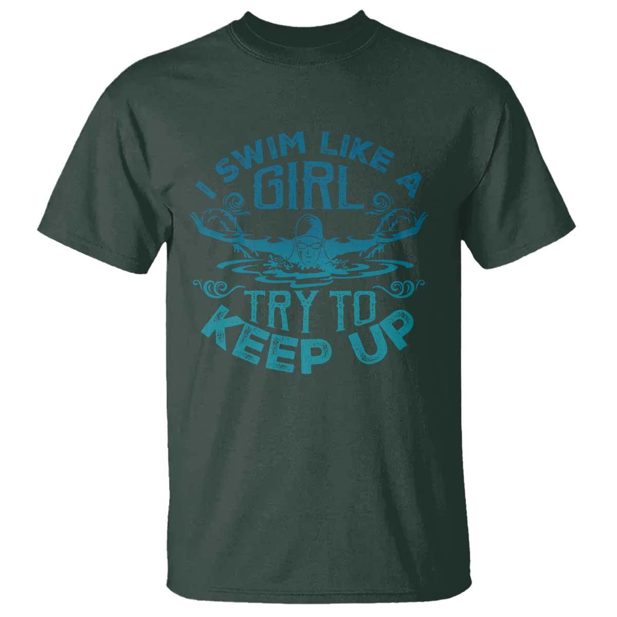 Funny Swimming T Shirt I Swim Like A Girl Try To Keep Up Swimmer - Wonder Print Shop