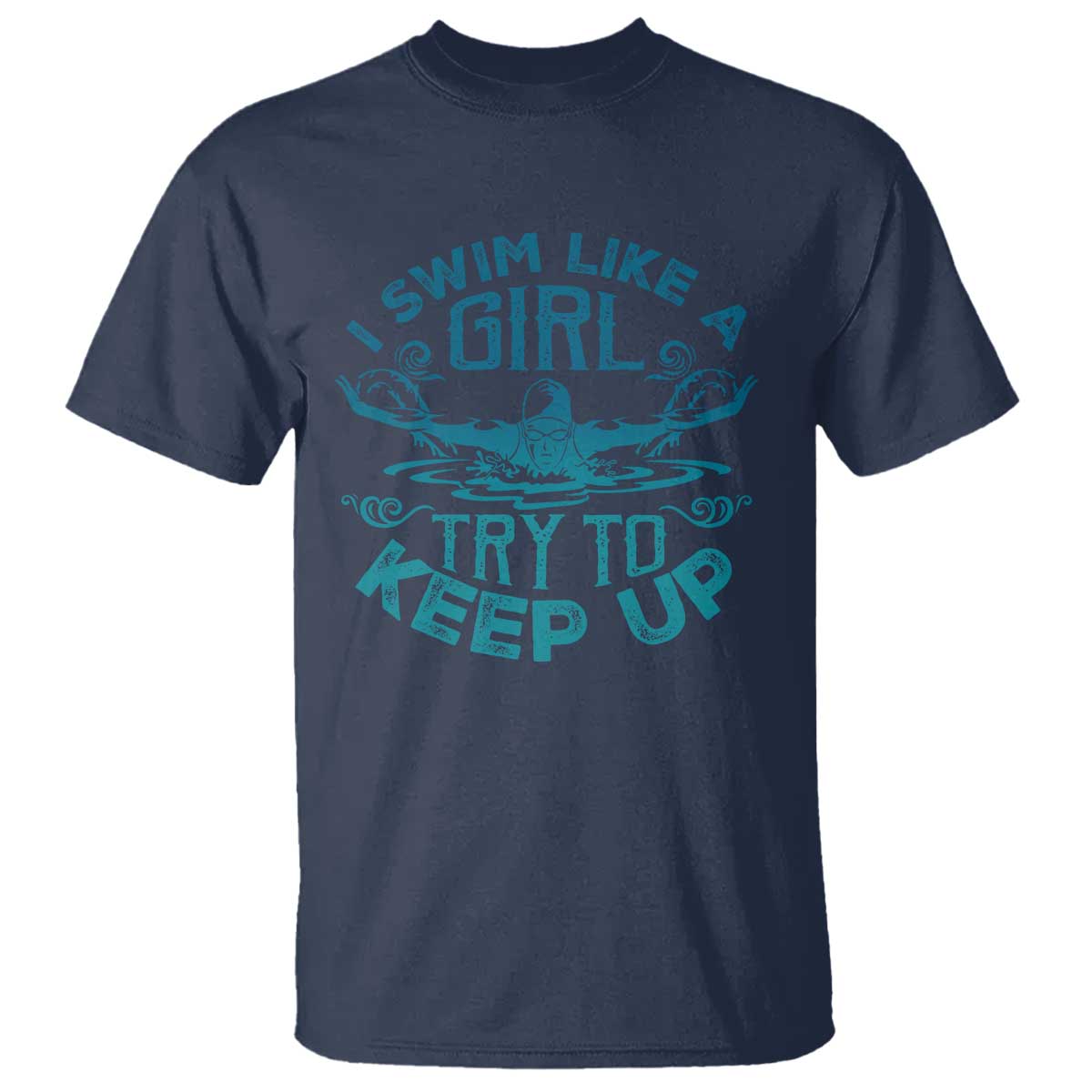 Funny Swimming T Shirt I Swim Like A Girl Try To Keep Up Swimmer - Wonder Print Shop