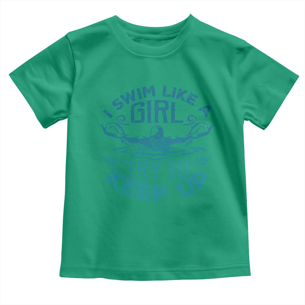 Funny Swimming Toddler T Shirt I Swim Like A Girl Try To Keep Up Swimmer - Wonder Print Shop