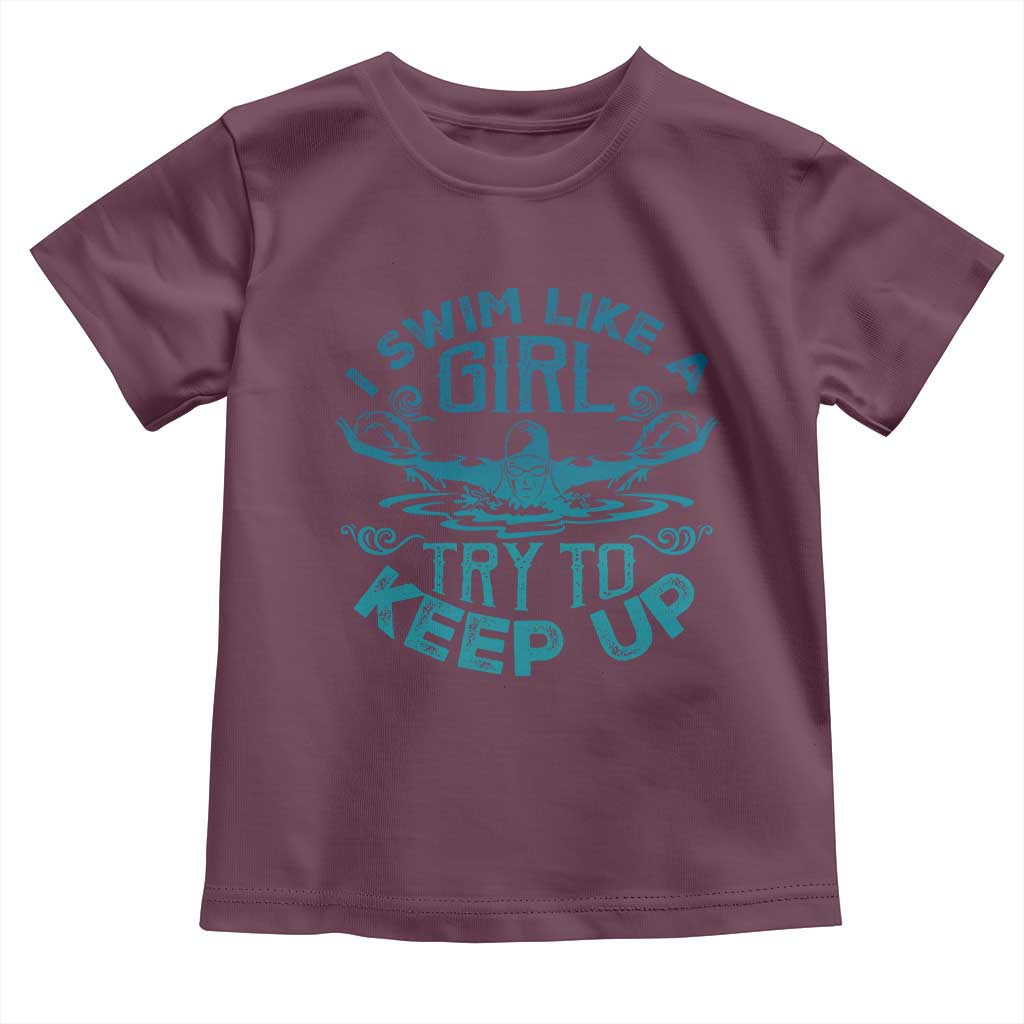 Funny Swimming Toddler T Shirt I Swim Like A Girl Try To Keep Up Swimmer - Wonder Print Shop
