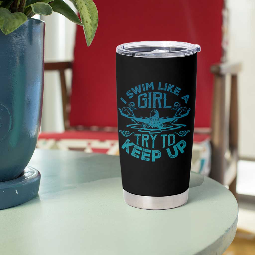 Funny Swimming Tumbler Cup I Swim Like A Girl Try To Keep Up Swimmer - Wonder Print Shop