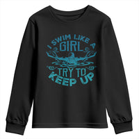 Funny Swimming Youth Sweatshirt I Swim Like A Girl Try To Keep Up Swimmer - Wonder Print Shop