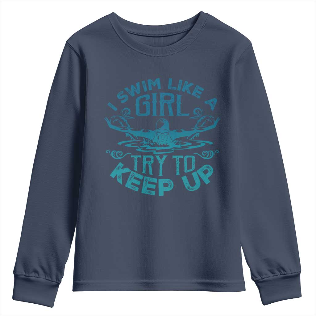 Funny Swimming Youth Sweatshirt I Swim Like A Girl Try To Keep Up Swimmer - Wonder Print Shop