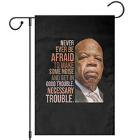 John Lewis Garden Flag Never Ever Be Afraid To Make Some Noise And Get In Good Trouble Necessary Trouble - Wonder Print Shop