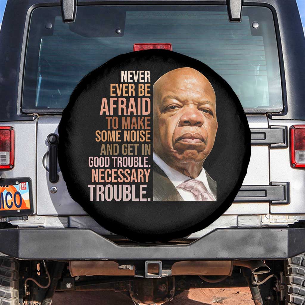John Lewis Spare Tire Cover Never Ever Be Afraid To Make Some Noise And Get In Good Trouble Necessary Trouble - Wonder Print Shop