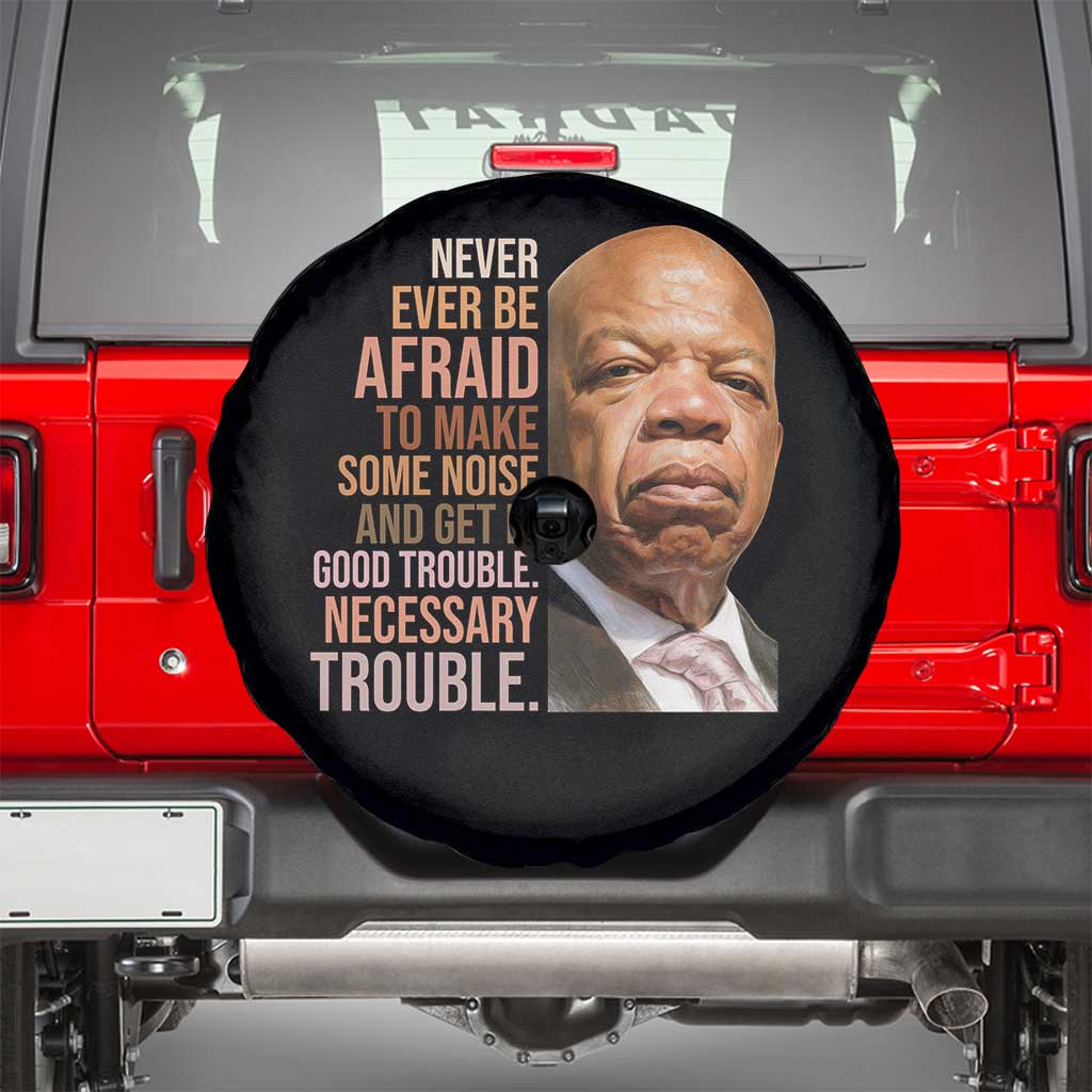 John Lewis Spare Tire Cover Never Ever Be Afraid To Make Some Noise And Get In Good Trouble Necessary Trouble - Wonder Print Shop