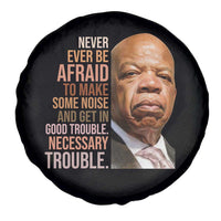 John Lewis Spare Tire Cover Never Ever Be Afraid To Make Some Noise And Get In Good Trouble Necessary Trouble - Wonder Print Shop