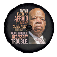 John Lewis Spare Tire Cover Never Ever Be Afraid To Make Some Noise And Get In Good Trouble Necessary Trouble - Wonder Print Shop