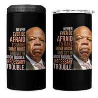 John Lewis 4 in 1 Can Cooler Tumbler Never Ever Be Afraid To Make Some Noise And Get In Good Trouble Necessary Trouble - Wonder Print Shop