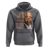 John Lewis Hoodie Never Ever Be Afraid To Make Some Noise And Get In Good Trouble Necessary Trouble - Wonder Print Shop