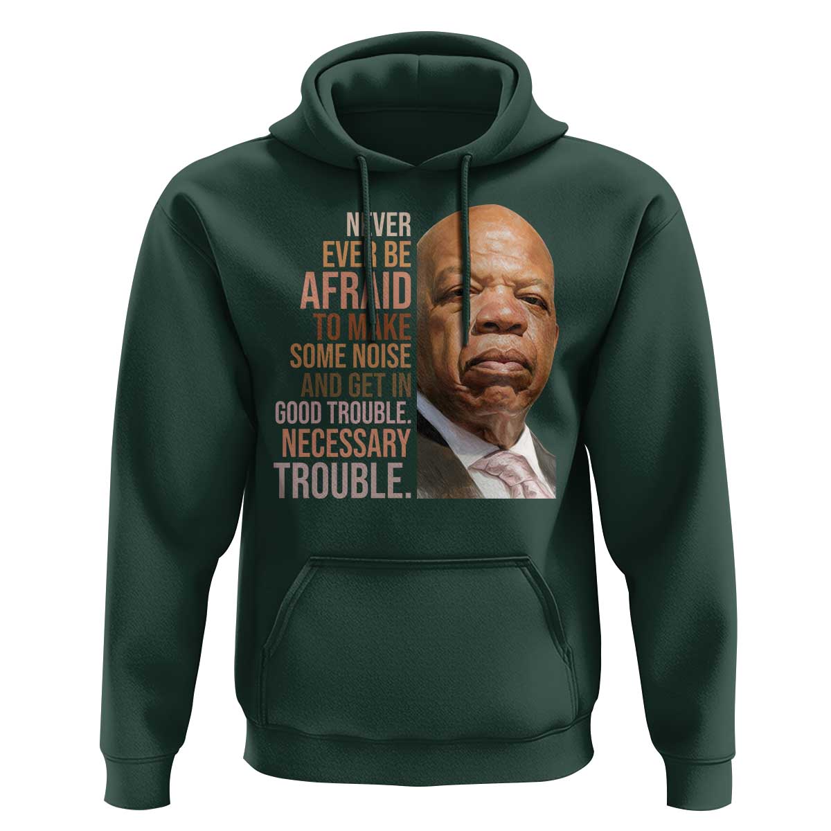 John Lewis Hoodie Never Ever Be Afraid To Make Some Noise And Get In Good Trouble Necessary Trouble - Wonder Print Shop