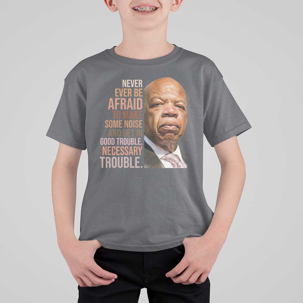 John Lewis T Shirt For Kid Never Ever Be Afraid To Make Some Noise And Get In Good Trouble Necessary Trouble - Wonder Print Shop