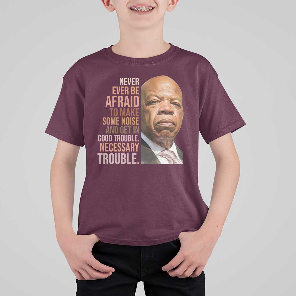 John Lewis T Shirt For Kid Never Ever Be Afraid To Make Some Noise And Get In Good Trouble Necessary Trouble - Wonder Print Shop