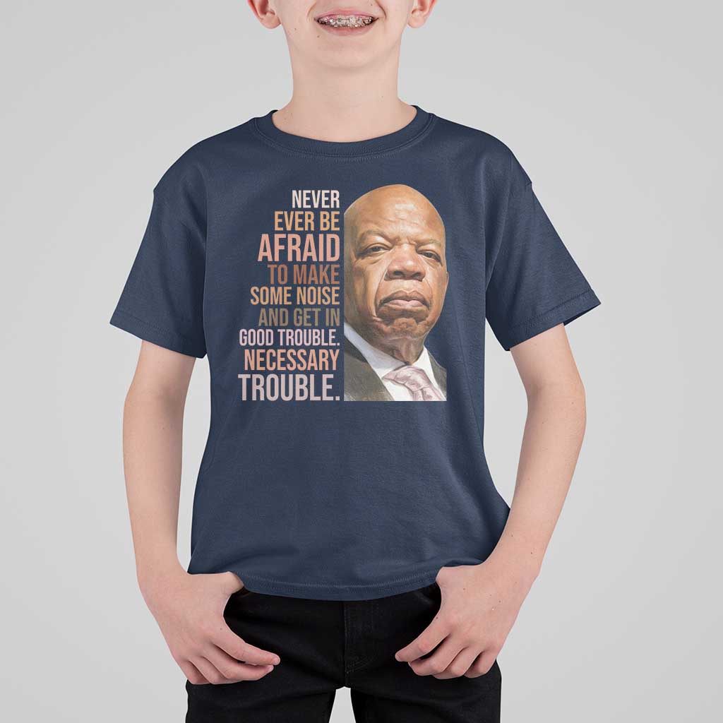 John Lewis T Shirt For Kid Never Ever Be Afraid To Make Some Noise And Get In Good Trouble Necessary Trouble - Wonder Print Shop