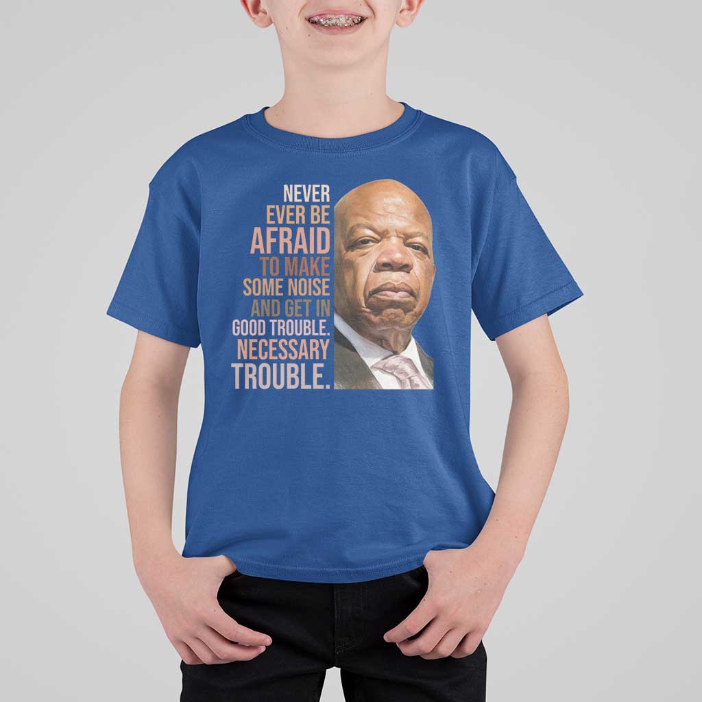 John Lewis T Shirt For Kid Never Ever Be Afraid To Make Some Noise And Get In Good Trouble Necessary Trouble - Wonder Print Shop