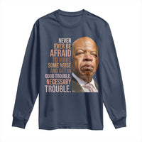 John Lewis Long Sleeve Shirt Never Ever Be Afraid To Make Some Noise And Get In Good Trouble Necessary Trouble - Wonder Print Shop