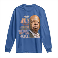 John Lewis Long Sleeve Shirt Never Ever Be Afraid To Make Some Noise And Get In Good Trouble Necessary Trouble - Wonder Print Shop