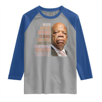 John Lewis Raglan Shirt Never Ever Be Afraid To Make Some Noise And Get In Good Trouble Necessary Trouble - Wonder Print Shop