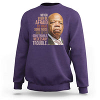 John Lewis Sweatshirt Never Ever Be Afraid To Make Some Noise And Get In Good Trouble Necessary Trouble - Wonder Print Shop