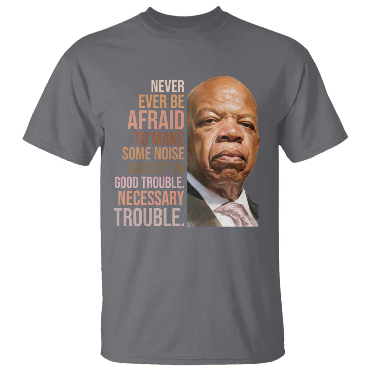 John Lewis T Shirt Never Ever Be Afraid To Make Some Noise And Get In Good Trouble Necessary Trouble - Wonder Print Shop