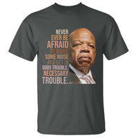 John Lewis T Shirt Never Ever Be Afraid To Make Some Noise And Get In Good Trouble Necessary Trouble - Wonder Print Shop