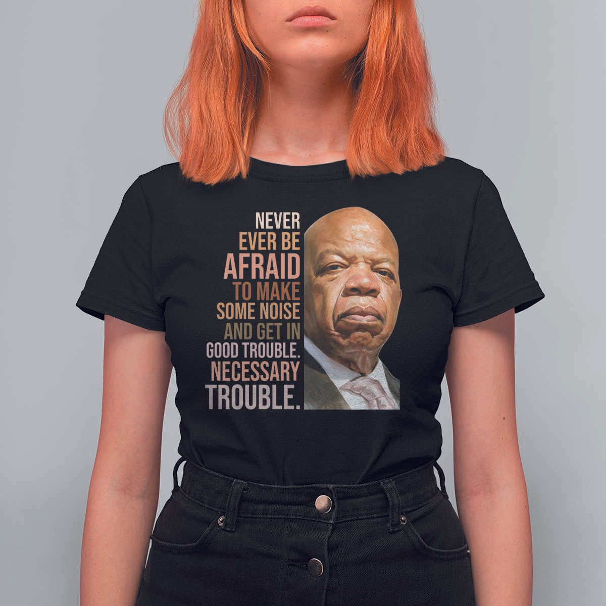 John Lewis T Shirt For Women Never Ever Be Afraid To Make Some Noise And Get In Good Trouble Necessary Trouble - Wonder Print Shop