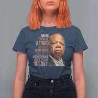 John Lewis T Shirt For Women Never Ever Be Afraid To Make Some Noise And Get In Good Trouble Necessary Trouble - Wonder Print Shop