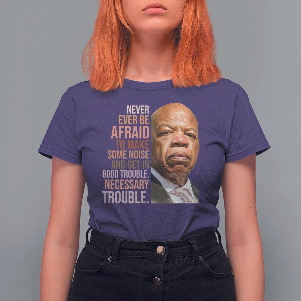 John Lewis T Shirt For Women Never Ever Be Afraid To Make Some Noise And Get In Good Trouble Necessary Trouble - Wonder Print Shop