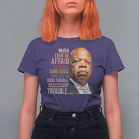 John Lewis T Shirt For Women Never Ever Be Afraid To Make Some Noise And Get In Good Trouble Necessary Trouble - Wonder Print Shop