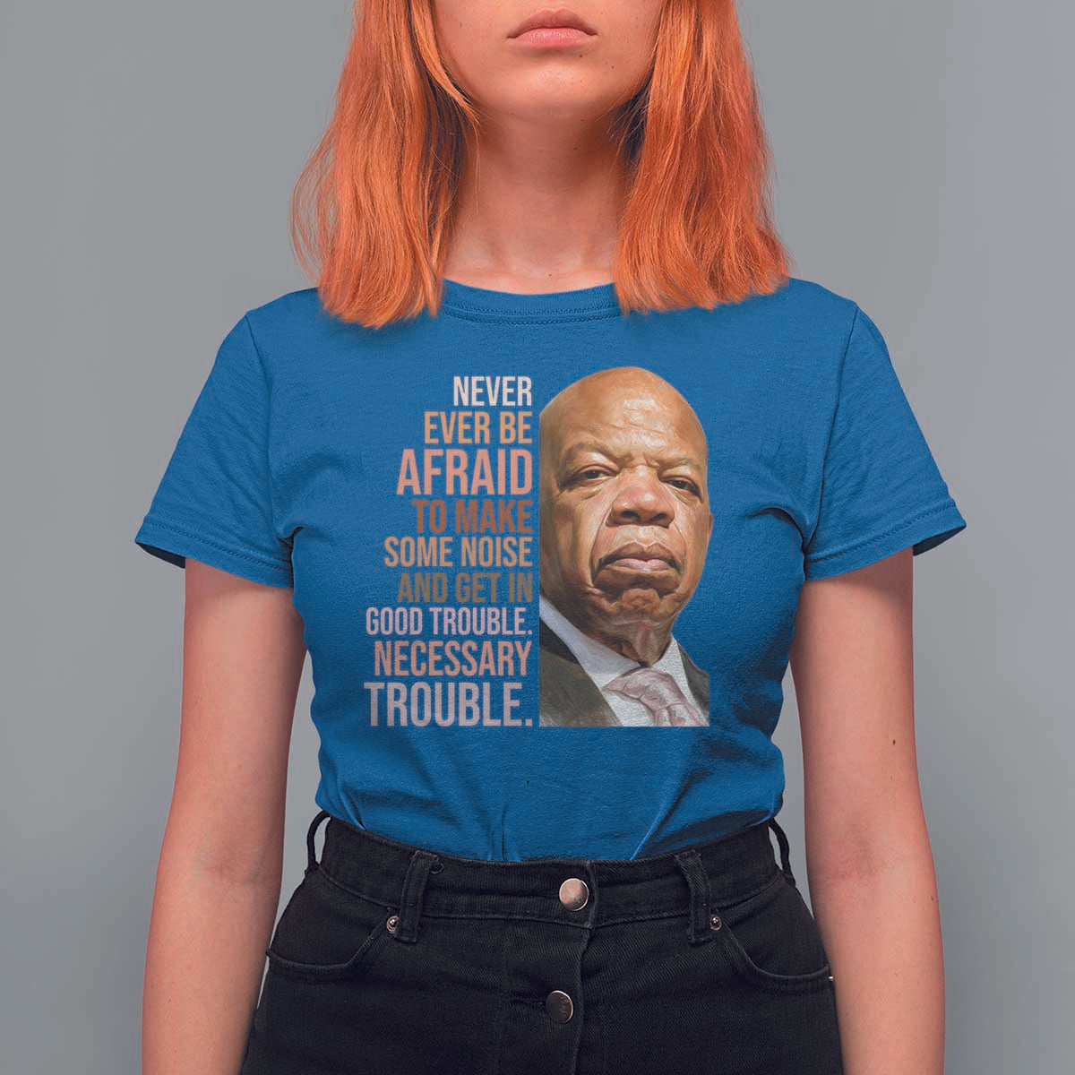 John Lewis T Shirt For Women Never Ever Be Afraid To Make Some Noise And Get In Good Trouble Necessary Trouble - Wonder Print Shop