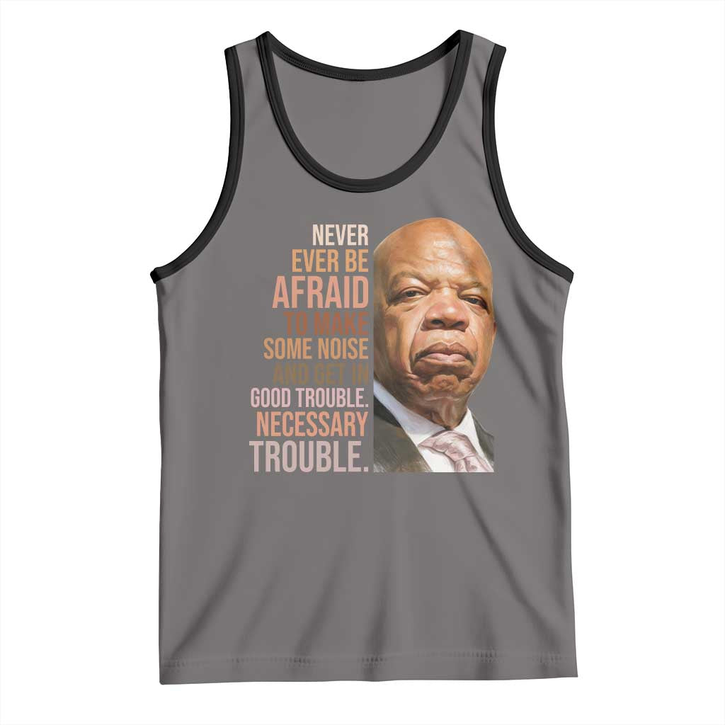 John Lewis Tank Top Never Ever Be Afraid To Make Some Noise And Get In Good Trouble Necessary Trouble - Wonder Print Shop