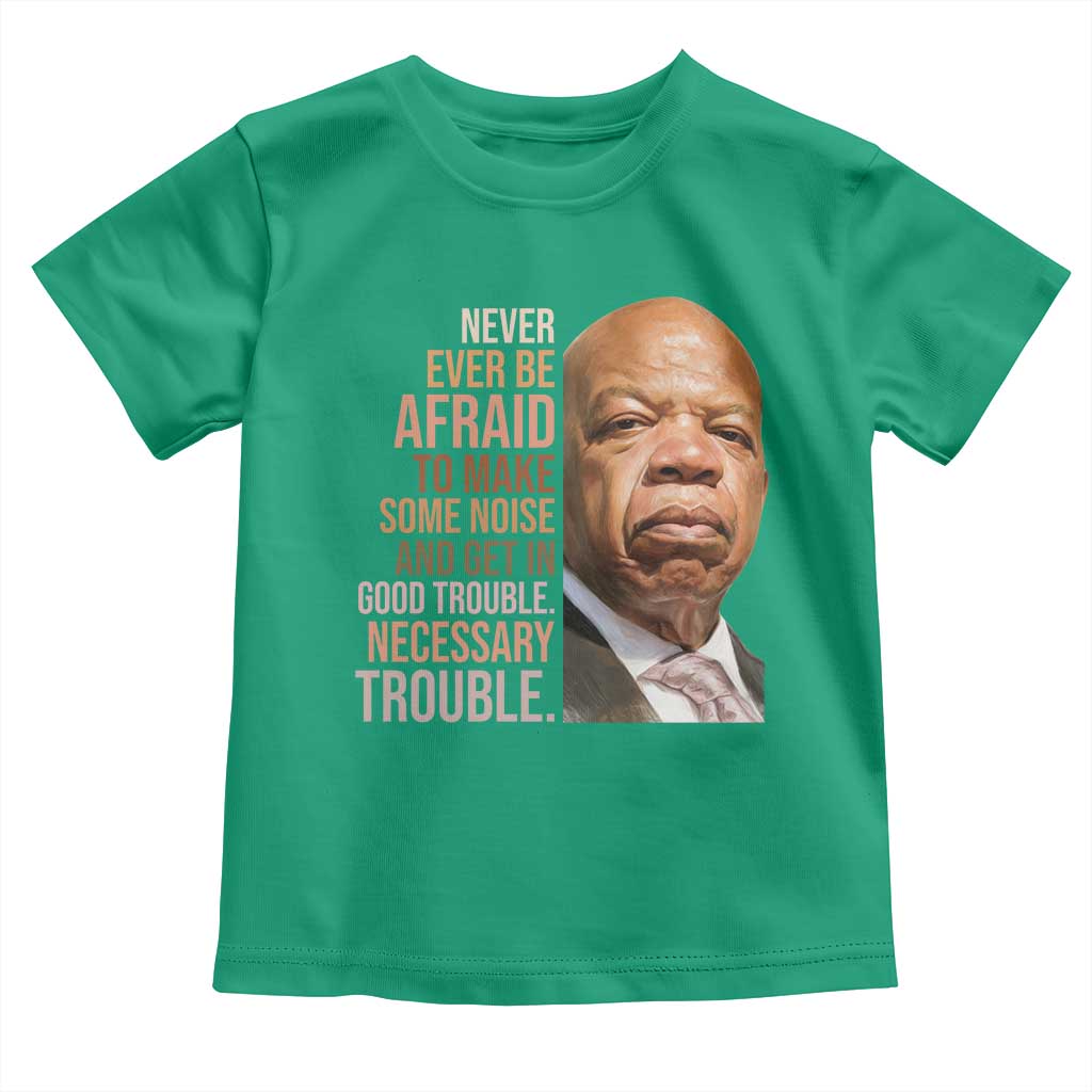 John Lewis Toddler T Shirt Never Ever Be Afraid To Make Some Noise And Get In Good Trouble Necessary Trouble - Wonder Print Shop