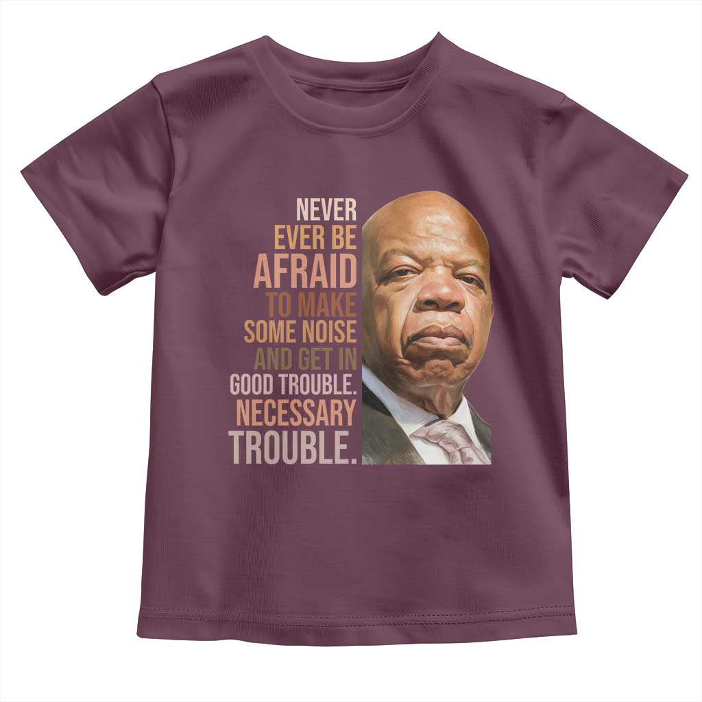 John Lewis Toddler T Shirt Never Ever Be Afraid To Make Some Noise And Get In Good Trouble Necessary Trouble - Wonder Print Shop