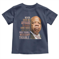 John Lewis Toddler T Shirt Never Ever Be Afraid To Make Some Noise And Get In Good Trouble Necessary Trouble - Wonder Print Shop