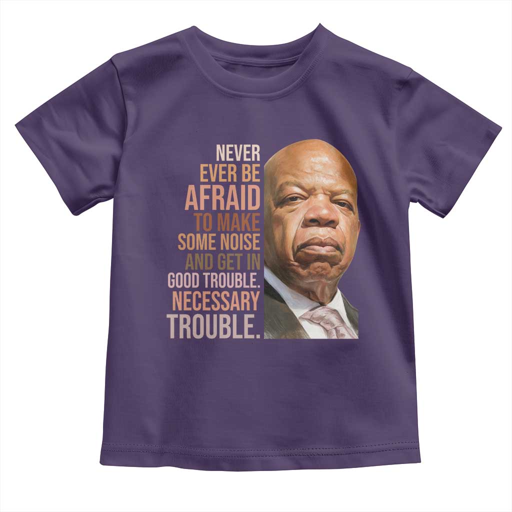 John Lewis Toddler T Shirt Never Ever Be Afraid To Make Some Noise And Get In Good Trouble Necessary Trouble - Wonder Print Shop