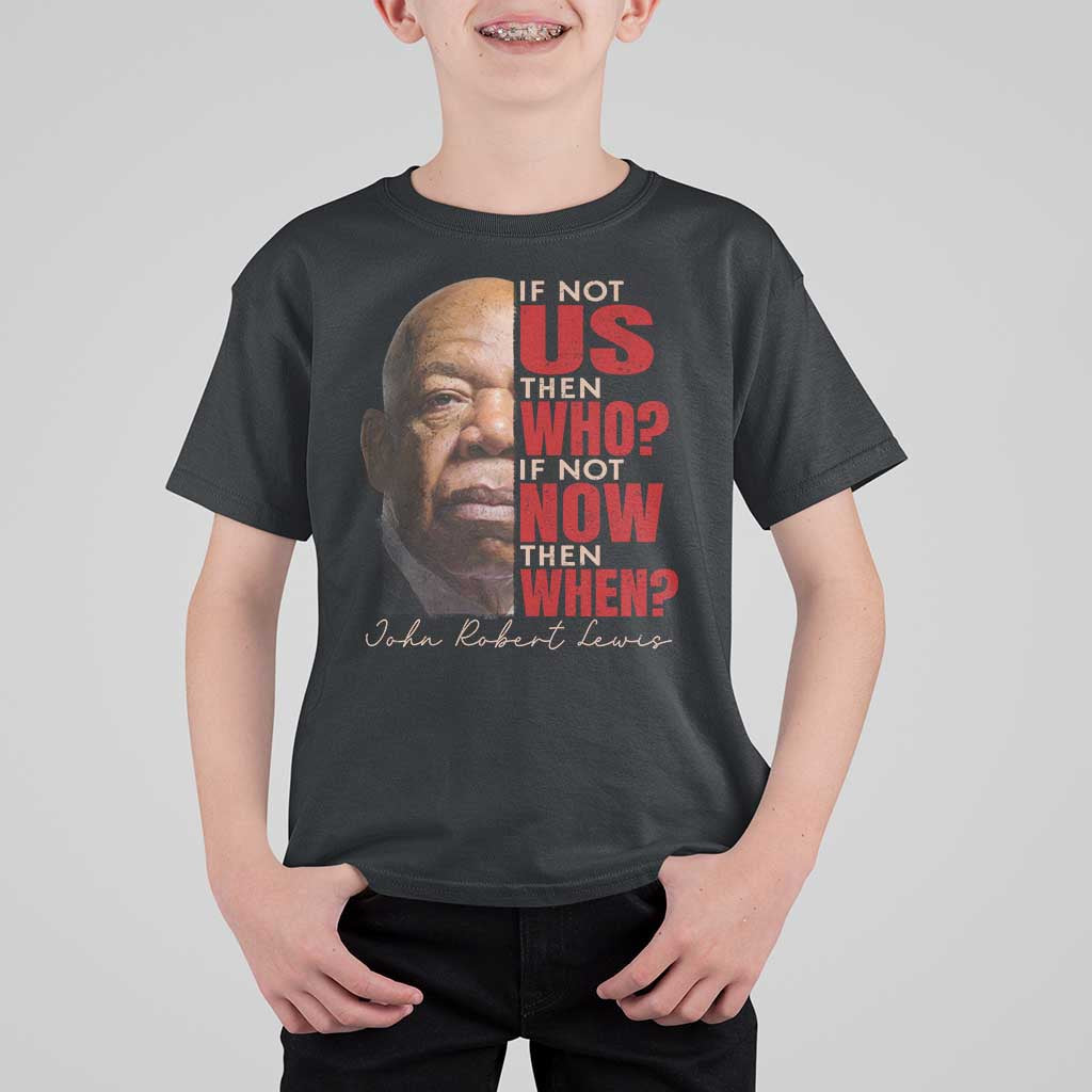 John Lewis T Shirt For Kid If Not Us Then Who If Not Now Then When - Wonder Print Shop