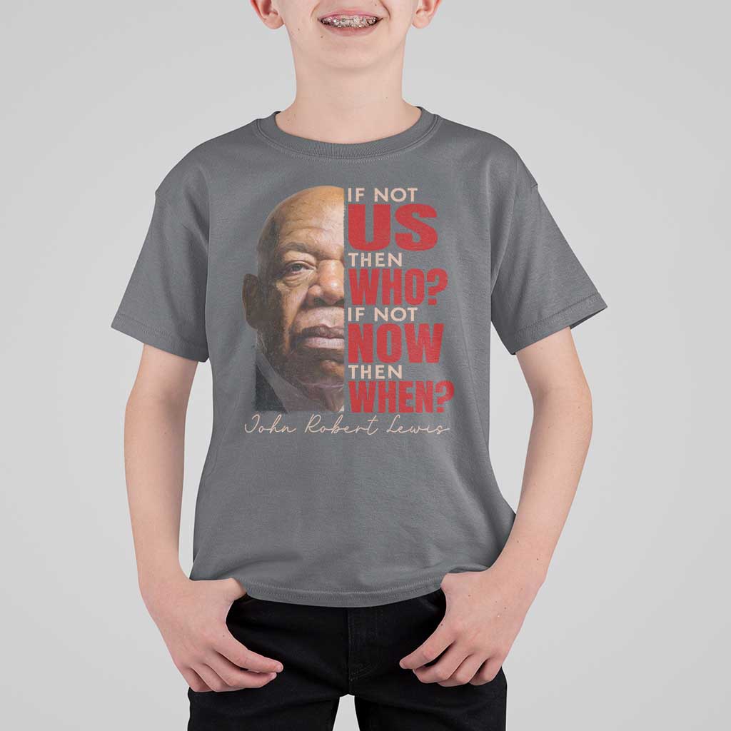 John Lewis T Shirt For Kid If Not Us Then Who If Not Now Then When - Wonder Print Shop