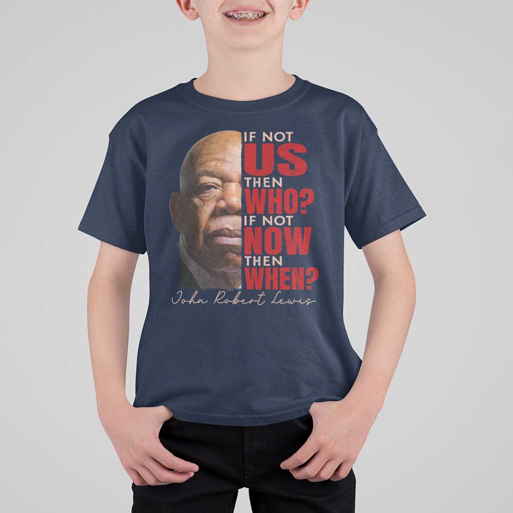 John Lewis T Shirt For Kid If Not Us Then Who If Not Now Then When - Wonder Print Shop