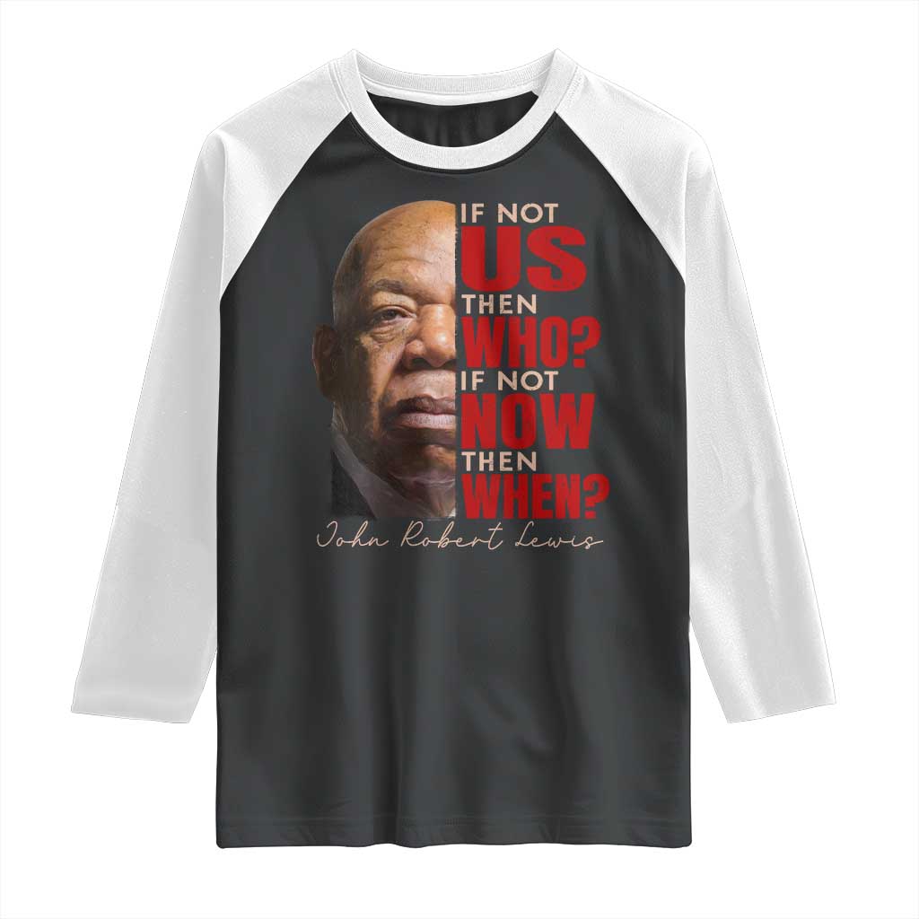 John Lewis Raglan Shirt If Not Us Then Who If Not Now Then When - Wonder Print Shop