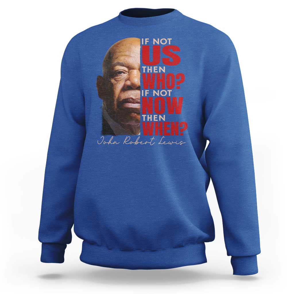 John Lewis Sweatshirt If Not Us Then Who If Not Now Then When - Wonder Print Shop