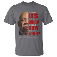 John Lewis T Shirt If Not Us Then Who If Not Now Then When - Wonder Print Shop
