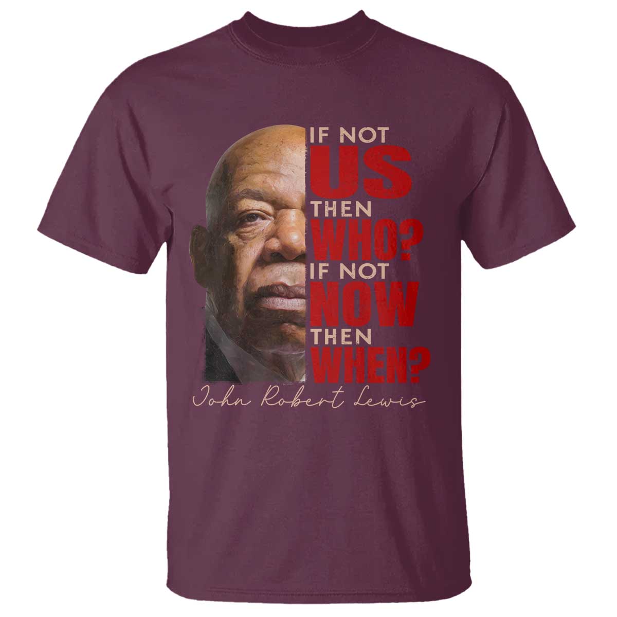 John Lewis T Shirt If Not Us Then Who If Not Now Then When - Wonder Print Shop