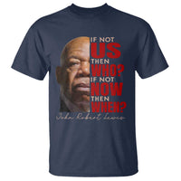 John Lewis T Shirt If Not Us Then Who If Not Now Then When - Wonder Print Shop