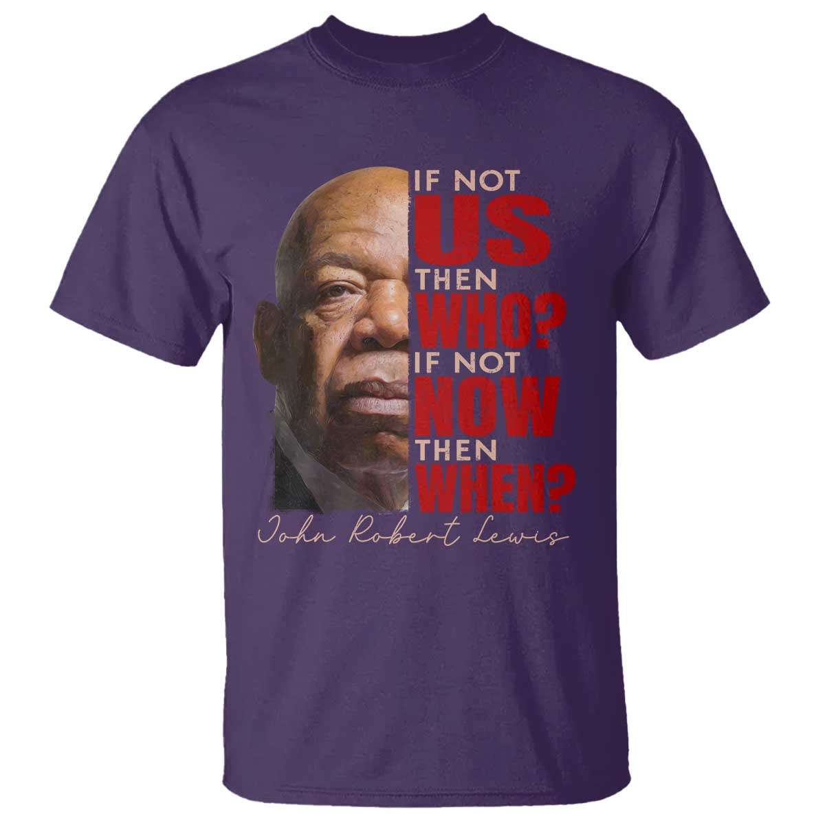 John Lewis T Shirt If Not Us Then Who If Not Now Then When - Wonder Print Shop