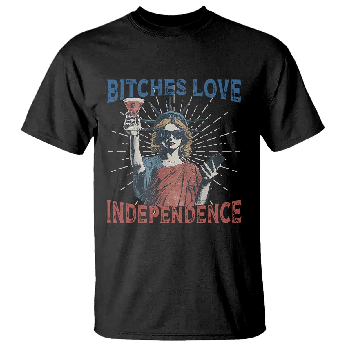 Funny Bitches Love Independence 4th Of July T Shirt Retro Statue Of Liberty - Wonder Print Shop