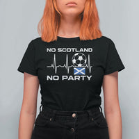 No Scotland No Party T Shirt For Women Scotland Football Proud Scottish Fan