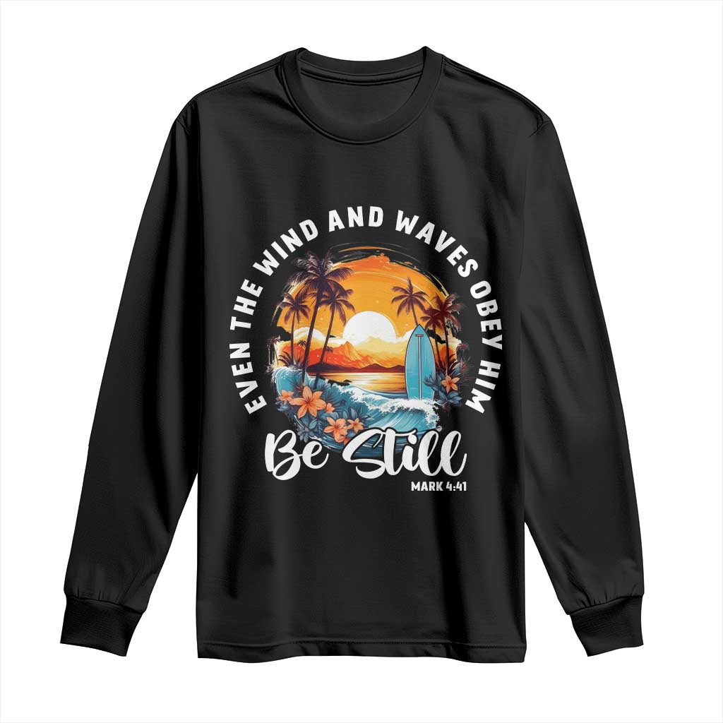 Even The Wind And Waves Obey Him Be Still Long Sleeve Shirt Christian Bible Verse - Wonder Print Shop